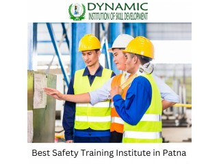 Seeking the Best Safety Institute in Patna? Dynamic Institution of Skill Development is the Answer!