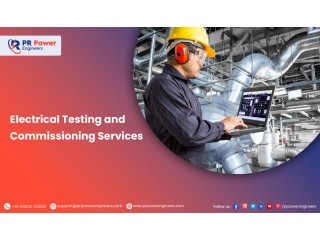 Comprehensive Testing and Commissioning Solutions by PR Power Engineers