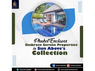 Phuket Enclaves: Embrace Serene Properties in Sun Above's Collection