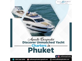 Aquatic Escapades: Discover Unmatched Yacht Charters in Phuket